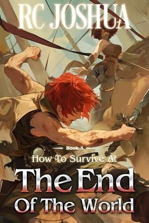 How to Survive the End of the World Book 3 by R.C. Joshua