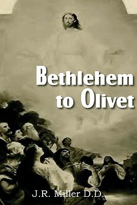 Bethlehem to Olivet by J. R. Miller