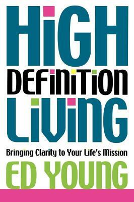 High Definition Living: Bringing Clarity to Your Life by Ed Young