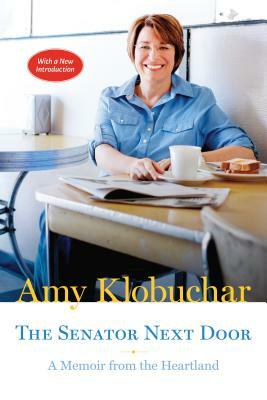 The Senator Next Door: A Memoir from the Heartland by Amy Klobuchar