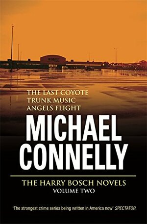Three Great Novels: The Last Coyote / Trunk Music / Angels Flight by Michael Connelly