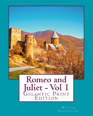 Romeo and Juliet - Vol 1: Gigantic Print Edition by William Shakespeare