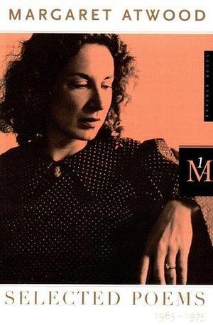 Selected Poems 1: 1965-1975 by Margaret Atwood, Margaret Atwood