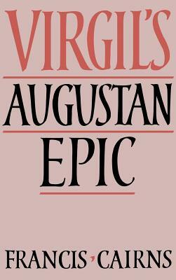 Virgil's Augustan Epic by Francis Cairns