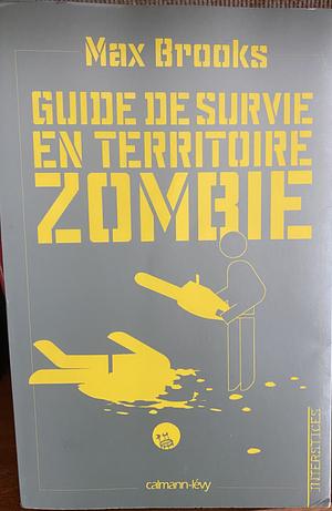 Guide de survie en territoire zombie: (ce livre peut vous sauver la vie) by Max Brooks