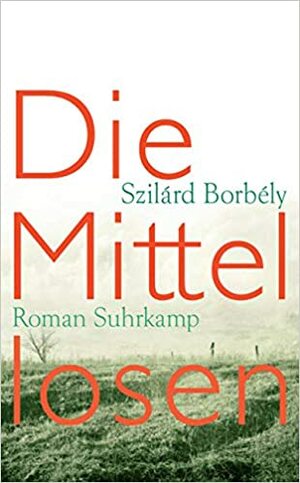Die Mittellosen by Szilárd Borbély
