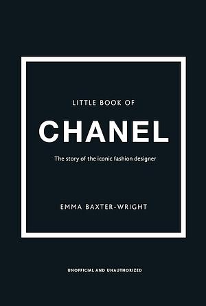 Little Book of Chanel: L'histoire d'une créatrice de légende by Emma Baxter-Wright