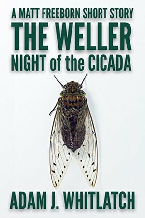 The Weller - Night of the Cicada (The Weller, #1.5) by Adam J. Whitlatch