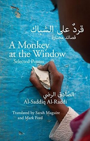 A Monkey at the Window: Selected Poems by Al-Saddiq Al-Raddi, Mark Ford, Sarah Maguire