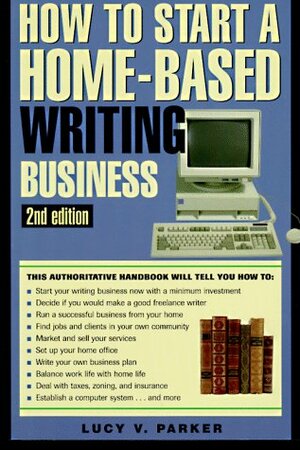 How to Start a Home-Based Writing Business by Lucy V. Parker