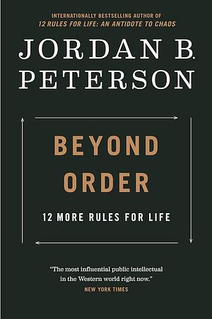 Beyond Order: 12 More Rules for Life by Jordan B. Peterson