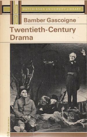 Twentieth Century Drama by Bamber Gascoigne