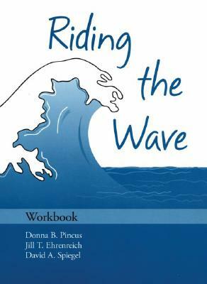 Riding the Wave Workbook by Jill T. Ehrenreich, David A. Spiegel, Donna B. Pincus