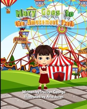 Mary Goes to the Amusement Park by Tracilyn George