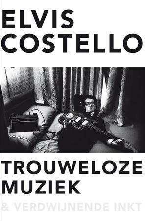 Trouweloze muziek en verdwijnende inkt by Elvis Costello