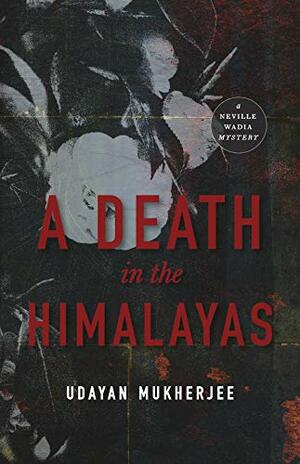 A Death in the Himalayas: A Neville Wadia Mystery by Udayan Mukherjee