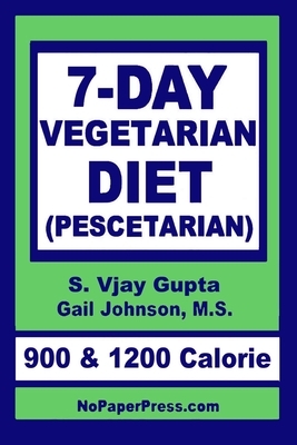 7-Day Vegetarian Diet: Pescetarian by Gail Johnson, S. Vjay Gupta