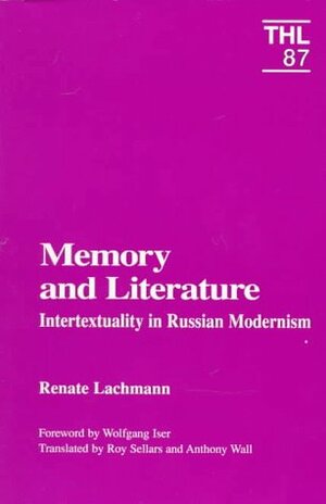 Memory and Literature: Intertextuality in Russian Modernism by Renate Lachmann