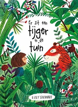 Er zit een tijger in de tuin by Lizzy Stewart