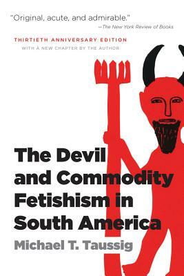 The Devil and Commodity Fetishism in South America by Michael T. Taussig