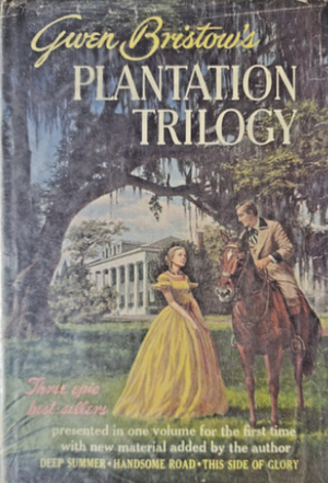 Gwen Bristow's Plantation Trilogy: Deep Summer, The Handsome Road, This Side of Glory by Gwen Bristow