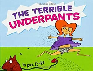 The Terrible Underpants by Kaz Cooke