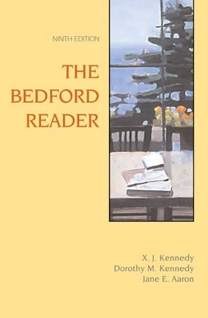 The Bedford Reader by X. J. Kennedy, Dorothy M. Kennedy, Jane E. Aaron
