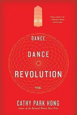 Dance Dance Revolution: Poems by Cathy Park Hong, Cathy Park Hong