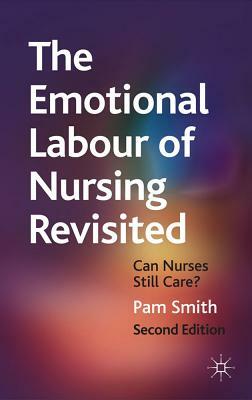 The Emotional Labour of Nursing Revisited: Can Nurses Still Care? by Pam Smith