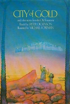 City Of Gold And Other Stories From The Old Testament by Michael Foreman, Peter Dickinson