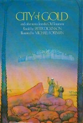 City Of Gold And Other Stories From The Old Testament by Peter Dickinson, Michael Foreman