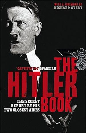 The Hitler Book: The Secret Report by His Two Closest Aides by Henrik Eberle by Henrik Eberle, Henrik Eberle