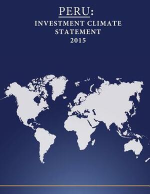 Peru: Investment Climate Statement 2015 by United States Department of State