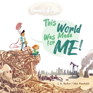 Annabelle & Aiden: This World Was Made For Me! by Joseph Raphael Becker