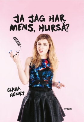 Ja jag har mens, hurså? by Clara Henry