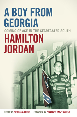 A Boy from Georgia: Coming of Age in the Segregated South by Kathleen Jordan, Hamilton Jordan, Jimmy Carter