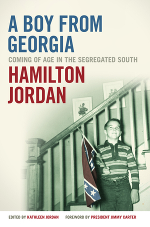 A Boy from Georgia: Coming of Age in the Segregated South by Jimmy Carter, Kathleen Jordan, Hamilton Jordan