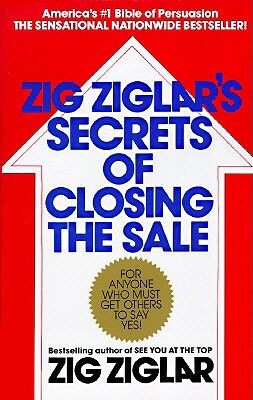 Zig Ziglar's Secrets of Closing the Sale by Zig Ziglar