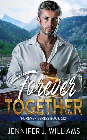 Forever Together by Jennifer J. Williams