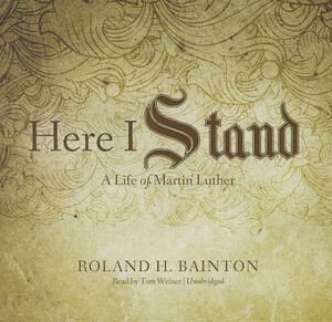 Here I Stand: A Life of Martin Luther by Roland H. Bainton