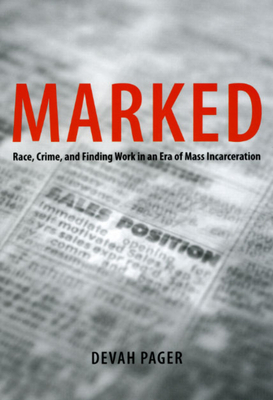 Marked: Race, Crime, and Finding Work in an Era of Mass Incarceration by Devah Pager