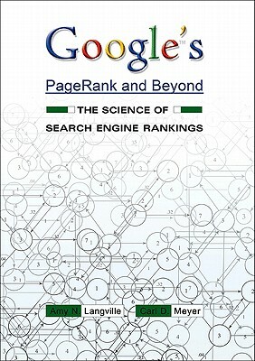 Google's Pagerank and Beyond: The Science of Search Engine Rankings by Carl D. Meyer, Amy N. Langville