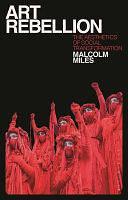 Art Rebellion: The Aesthetics of Social Transformation by Malcolm Miles
