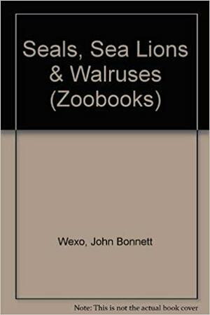 Seals, Sea Lions & Walruses by John Bonnett Wexo