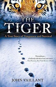 The Tiger by John Vaillant by John Vaillant, John Vaillant