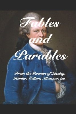 Fables and Parables: From the German of Lessíng, Herder, Gellert, Miessner, &c. &c. by Gotthold Ephraim Lessing