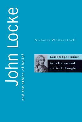 John Locke and the Ethics of Belief by Nicholas Wolterstorff