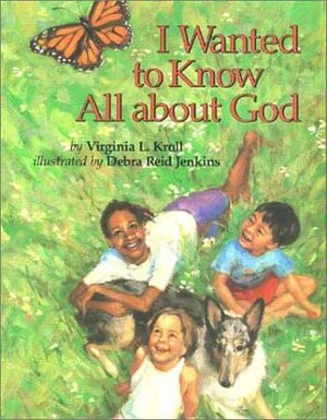 I Wanted to Know All about God by Virginia L. Kroll