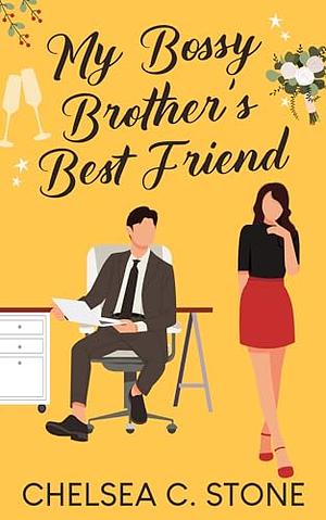 My Bossy Brother's Best Friend by Chelsea C Stone