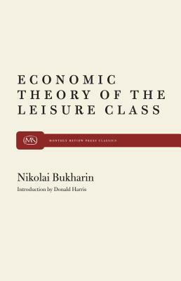 The Economic Theory of the Leisure Class by Nikolai Bukharin